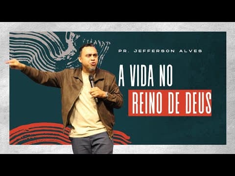 A vida do reino |Pr. Jefferson Alves