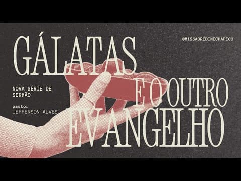 Galatas e o Outro Evangelho - Pr.Jefferson Alves