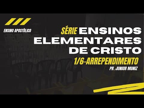 Ensino Elementares de Cristo: Arrependimento de Obras Mortas -Pr Junior Muniz