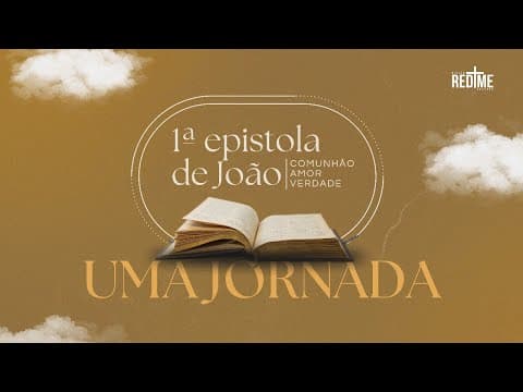 Uma jornada de , comunhão, amor , verdade , Desvendando a 1 epístola de João.| John Bernardi