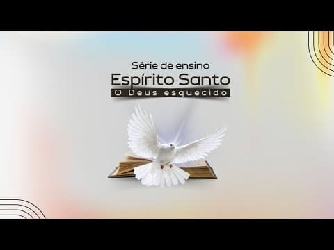 Serie Espirito Santo - O Deus esquecido | Pr. Jefferson Alves