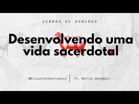 Desenvolvendo uma vida sacerdotal | Pr. Marcos Bergmann