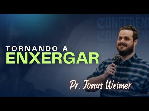 TORNANDO A ENXERGAR- PR. JONAS WEIMER