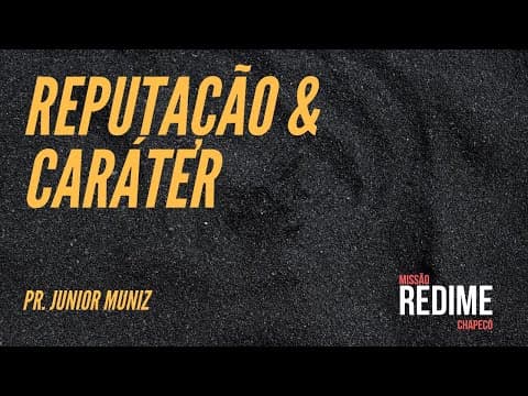 Reputação e Caráter -Pr Junior Muniz